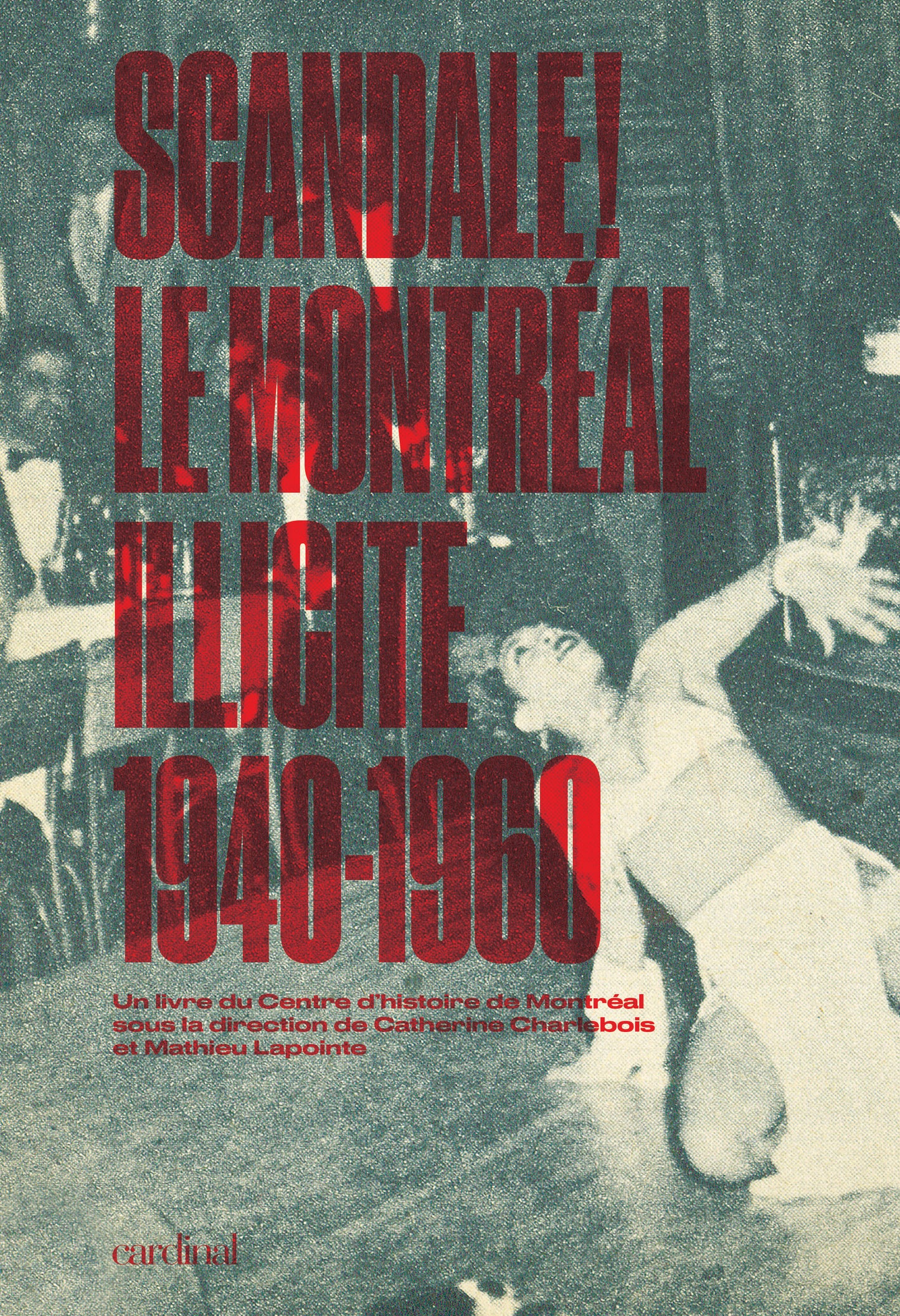 Scandale: le Montréal illicite, 1940-60 [LIVRE PAPIER]