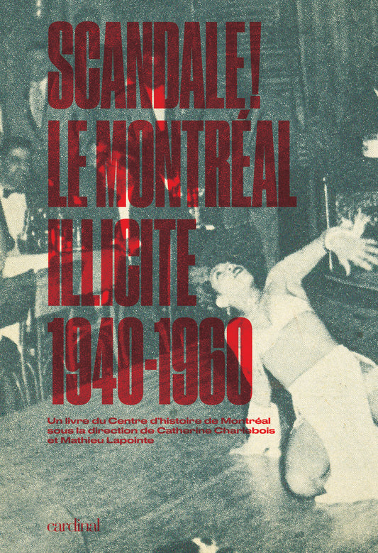 Scandale: le Montréal illicite, 1940-60 [PAPIER]
