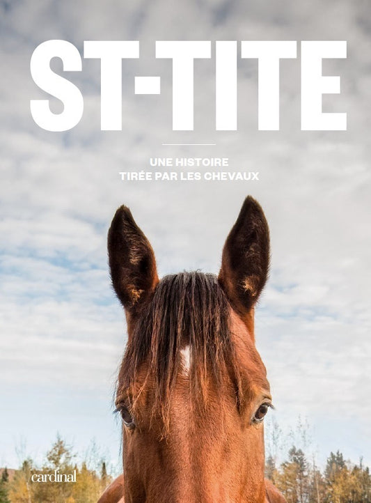 St-Tite : une histoire tirée par les chevaux [LIVRE PAPIER]